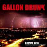 Gallon Drunk : Bear Me Away